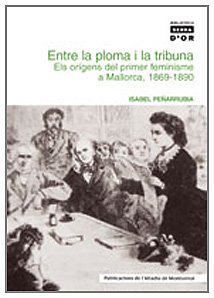 Entre la ploma i la tribuna. Els orígens del primer feminisme a Mallorca, 1869-1890 (Biblioteca Serra d'Or)