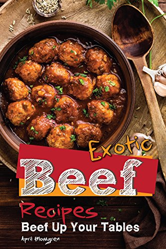Exotic Beef Recipes: Beef Up Your Tables (English Edition)