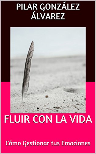 FLUIR CON LA VIDA: Cómo Gestionar tus Emociones