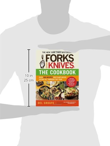 Forks over Knives: Over 300 Recipes for Plant-Based Eating All Though the Year: Over 300 Recipes for Plant-Based Eating All Through the Year