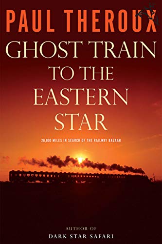 Ghost Train to the Eastern Star: 28,000 Miles in Search of the Railway Bazaar (English Edition)