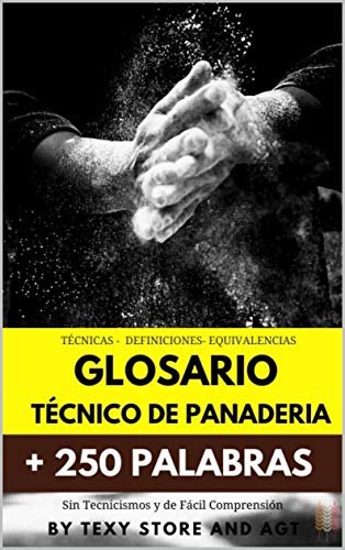 Glosario Técnico de Panadería: Diccionario Técnico de Panadería