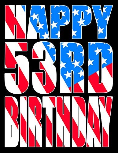 Happy 53rd Birthday: Better Than a Birthday Card! American Flag Themed Birthday Book With 105 Lined Pages That Can be Used as a Journal or Notebook