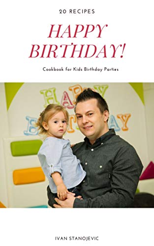 Happy Birthday: Cookbook for Kids Birthday Parties (Recommendation by Chef 1) (English Edition)