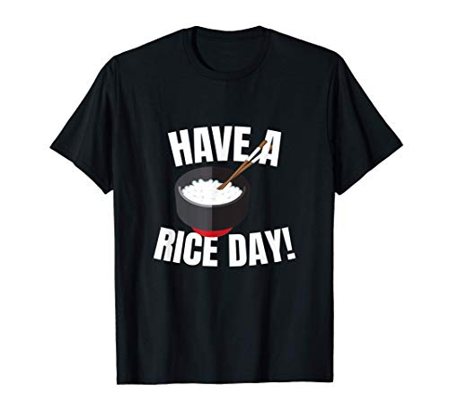 Have A Rice Day! Rice Bowl Rice Lover Funny Gift Camiseta