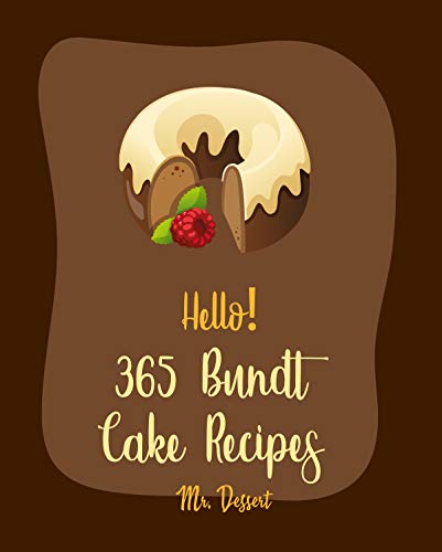 Hello! 365 Bundt Cake Recipes: Best Bundt Cake Cookbook Ever For Beginners [Carrot Cake Recipe, Loaf Cake Cookbook, Pound Cake Recipes, Banana Cake Recipe, ... Cookbook] [Book 1] (English Edition)