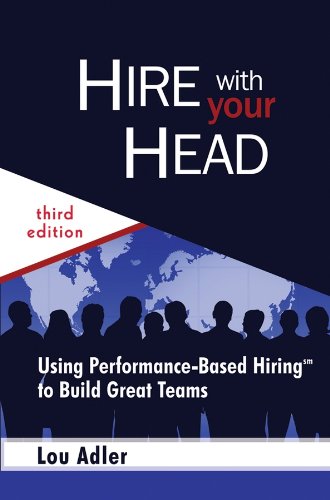 Hire With Your Head: Using Performance-Based Hiring to Build Great Teams (English Edition)