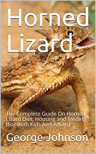 Horned Lizard: The Complete Guide On Horned Lizard Diet, Housing and feeding (For Both Kids And Adults) (English Edition)