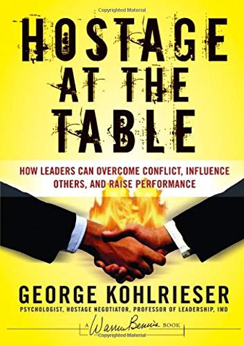 Hostage at the Table: How Leaders Can Overcome Conflict, Influence Others, and Raise Performance: 145 (J-B Warren Bennis Series)