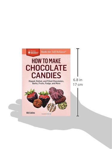 How to Make Chocolate Candies: Dipped, Rolled, and Filled Chocolates, Barks, Fruits, Fudge, and More (Storey Basics)