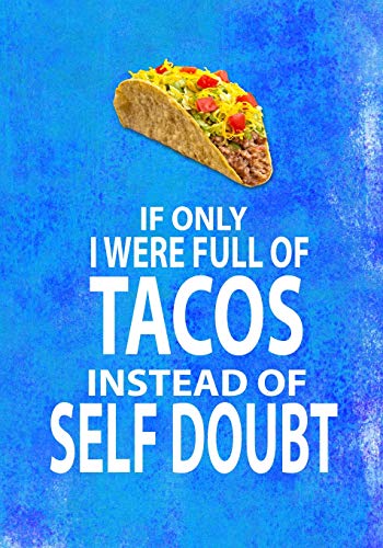 IF ONLY I WERE FULL OF TACOS INSTEAD OF SELF DOUBT: 7X10 Funny notebook for Mexican food lovers, Taco truck owners, people who love to laugh