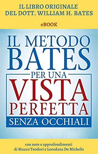 Il Metodo Bates per una vista perfetta senza occhiali (Italian Edition)