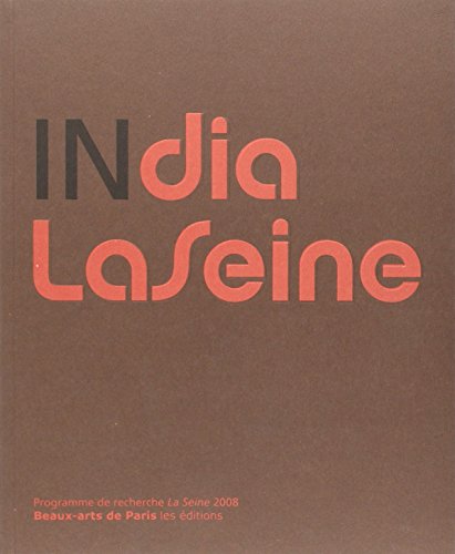 India la seine - programme de recherche de la seine 2008 (CATALOGUES D'EXPOSITION)