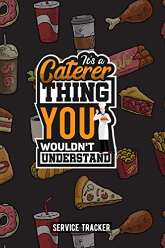 It's A Caterer Thing You Wouldn't Understand: Catering Managment Order Tracker, Journal, Diary and Planner for Caterers. Perfect Notebook as gift for ... for Party, delivery service and cuisinier