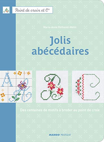 Jolis abécédaires : Des centaines de motifs à broder au point de croix (Point de croix et Cie)