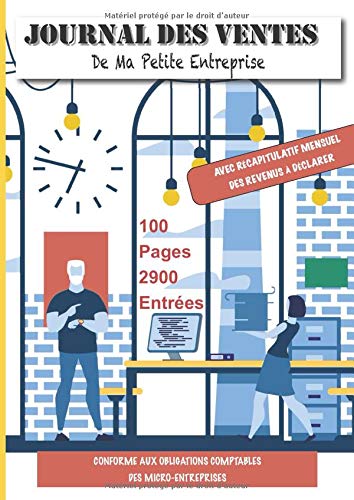 Journal des Ventes de Ma Petite Entreprise - 100 pages 2900 Entrées - Avec récapitulatif mensuel des revenus à déclarer: Conforme aux obligations ... comptes des micro-entrepreneurs - Format A4