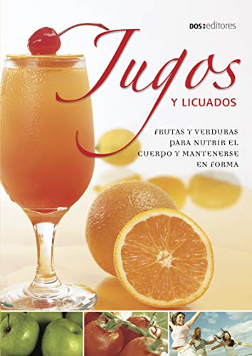 JUGOS Y LICUADOS: frutas y verduras para nutrir el cuerpo y mantenerse en forma