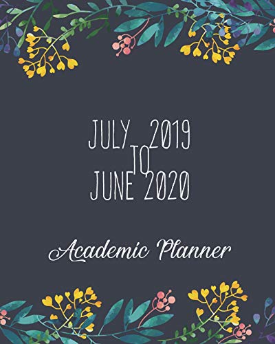 July 2019-June 2020 Academic Planner: Bluenavy Floral Cover, 12 Months July-June Calendar, Daily Weekly Monthly Planner 8" x 10"