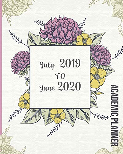 July 2019-June 2020 Academic Planner: Vintage Flowers Cover, 12 Months July-June Calendar, Daily Weekly Monthly Planner 8" x 10"