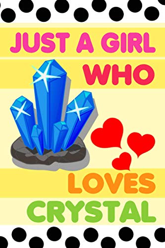 Just A Girl Who Loves Crystal: Cute Crystal Notebook Journal, Ruled notebook with cute Crystal, Crystal Lover Notebook, Perfect Gift For who love Crystal, Lined Journal for Writing Notes