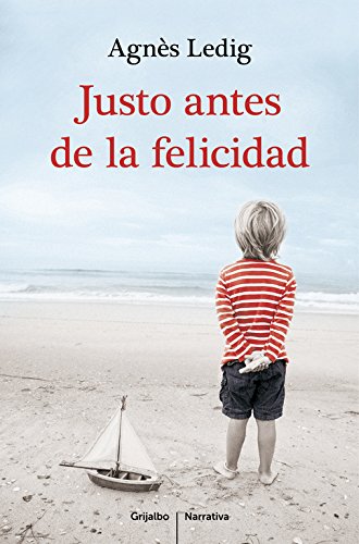 Justo antes de la felicidad (Grijalbo Narrativa)