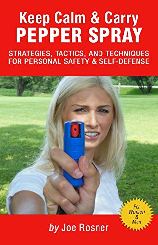 Keep Calm & Carry Pepper Spray: Strategies, Tactics & Techniques for Personal Safety &  Self-defense