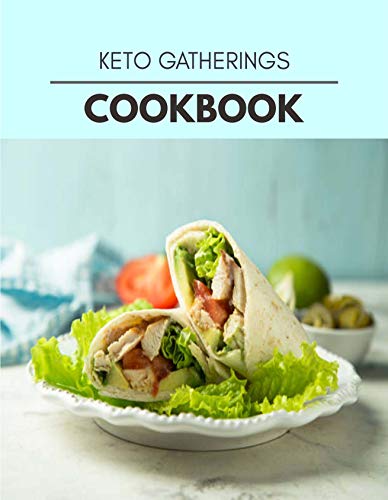 Keto Gatherings Cookbook: Quick, Easy And Delicious Recipes For Weight Loss. With A Complete Healthy Meal Plan And Make Delicious Dishes Even If You Are A Beginner (English Edition)