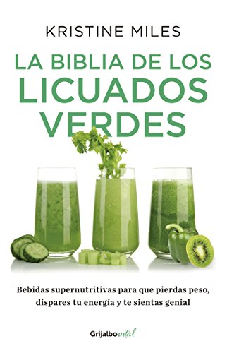 La biblia de los licuados verdes (Colección Vital): Bebidas supernutritivas para que pierdas peso, dispares tu energía y te sientas