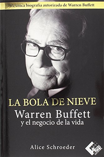 La bola de nieve: Warren Buffett y el negocio de la vida