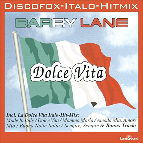 La Dolce Vita Italo-Hit Mix: Made In Italy / Dolce Vita/ Mamma Maria / Amada Mia, Amore Mio / Buona Notte Italia / Sempre, Sempre
