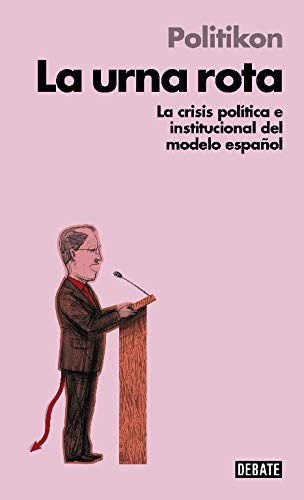 La urna rota (Libros para entender la crisis): La crisis pol#tica e institucional del modelo espa#ol