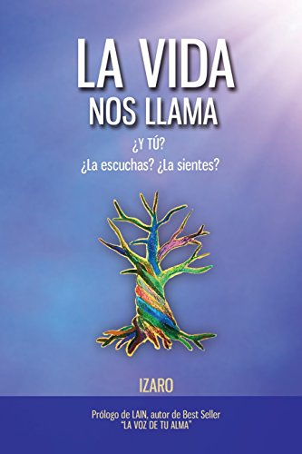 La vida nos llama: ¿Y tú? ¿La escuchas? ¿La sientes?: Volume 1