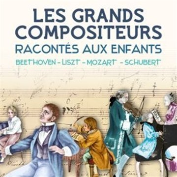 Les Grands Compositeurs racontés aux enfants : Beethoven, Liszt, Mozart, Schubert - Coffret 2CD