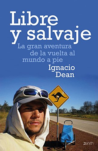 Libre y salvaje: La gran aventura de la vuelta al mundo a pie (Zenith Original)