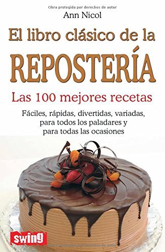 LIBRO CLÁSICO DE LA REPOSTERÍA, EL. Las 100 mejores recetas