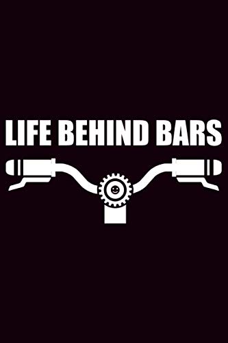 Life behind bars: Bicycle cycling log journal |daily training, touring and travel notebook for bike riders and cycling enthusiast | 120 pages, 6x9 inch, Soft cover with matte