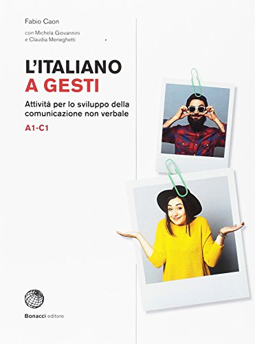 L'italiano a gesti. Attività per lo sviluppo della dimensione non verbale. (A1-C1)