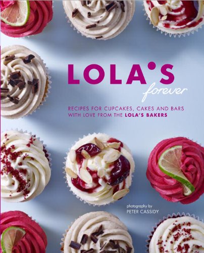 Lola's Forever: Recipes for Cupcakes, Cakes and Slices