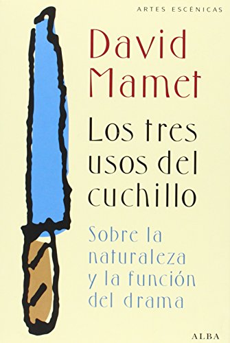 Los Tres Usos Del Cuchillo. Sobre La Naturaleza Y La Función Del Drama (Artes escénicas)