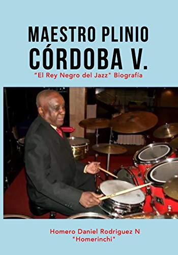 MAESTRO PLINIO CÓRDOBA V.: “EL REY NEGRO DEL JAZZ” Biografía