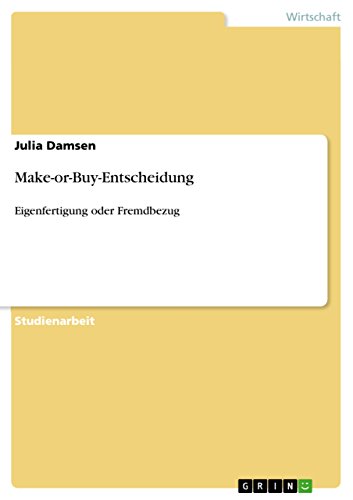 Make-or-Buy-Entscheidung: Eigenfertigung oder Fremdbezug (German Edition)