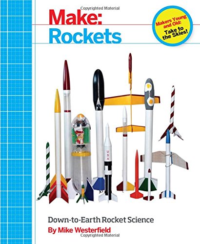 Make: Rockets: Down-to-Earth Rocket Science