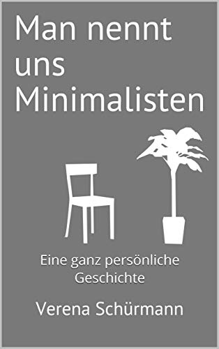 Man nennt uns Minimalisten: Eine ganz persönliche Geschichte (German Edition)