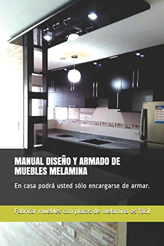 MANUAL DISEÑO Y ARMADO DE MUEBLES MELAMINA: En casa podrá usted sólo encargarse de armar.