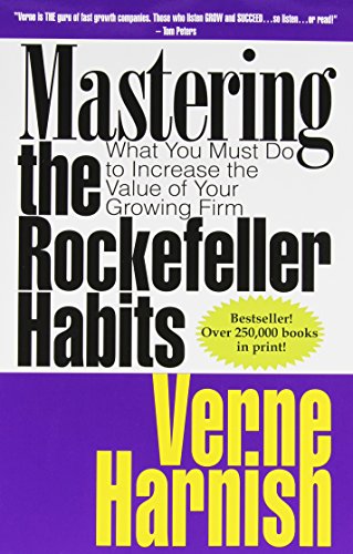 MASTERING THE ROCKEFELLER HABI: What You Must Do to Increase the Value of Your Growing Firm