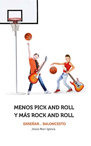 Menos pick and roll y más rock and roll: Enseñar... baloncesto