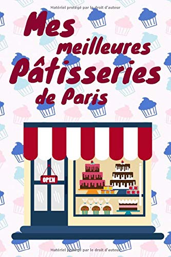 Mes Meilleurs Pâtisserie de Paris: Carnet de Notes pour répertorier mes pâtisserie coup de cœur ! 100 pages à compléter 15,25cm x 22,86cm