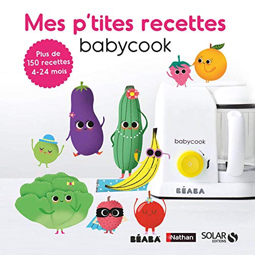 Mes p'tites recettes Babycook : Plus de 150 recettes 4-24 mois