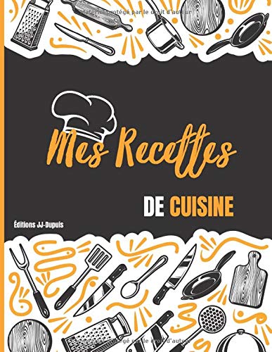 Mes Recettes de Cuisine: Carnet de 50 recettes à remplir de vos recettes préférées