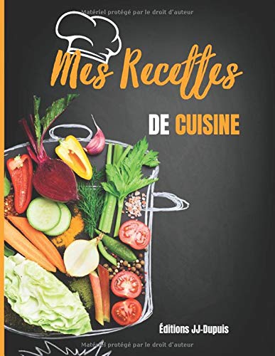 Mes Recettes de Cuisine: Carnet de 50 recettes à remplir de vos recettes préférées